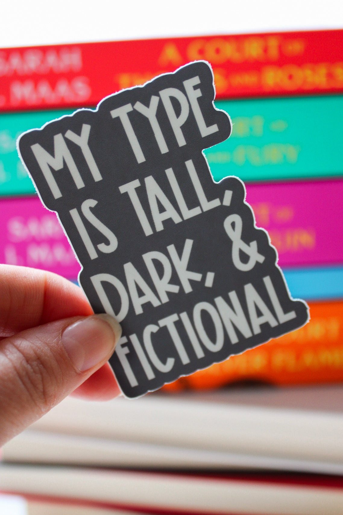My Type is Tall, Dark & Fictional - Sticker