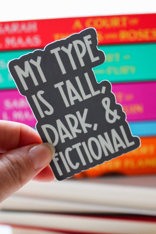 My Type is Tall, Dark & Fictional - Sticker